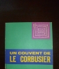 Un Couvent de Le Corbusier. Les Cahiers Forces Vives Collection dirigee par Jean Petit.