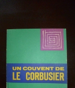 Un Couvent de Le Corbusier. Les Cahiers Forces Vives Collection dirigee par Jean Petit.